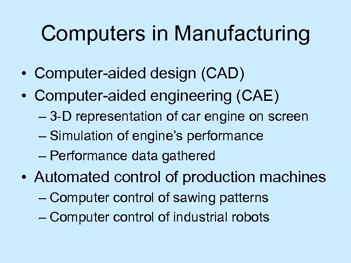 Computers in Manufacturing • Computer-aided design (CAD) • Computer-aided engineering (CAE) – 3 -D