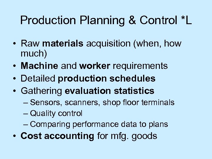 Production Planning & Control *L • Raw materials acquisition (when, how much) • Machine