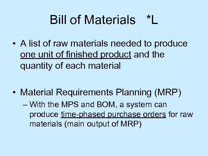 Bill of Materials *L • A list of raw materials needed to produce one