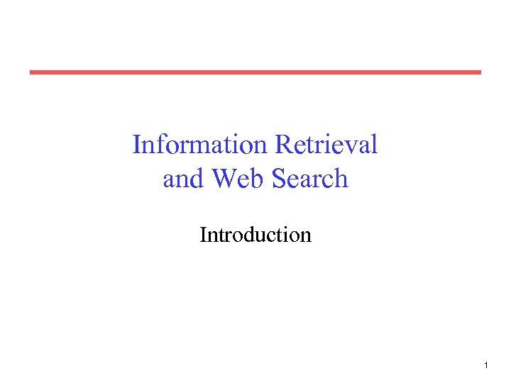 Information Retrieval and Web Search Introduction 1 