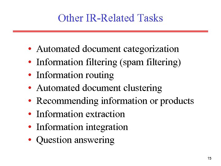 Other IR-Related Tasks • • Automated document categorization Information filtering (spam filtering) Information routing