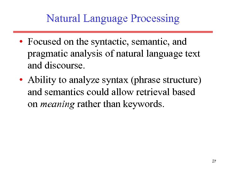 Natural Language Processing • Focused on the syntactic, semantic, and pragmatic analysis of natural