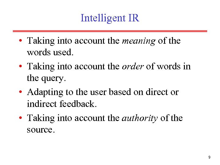 Intelligent IR • Taking into account the meaning of the words used. • Taking