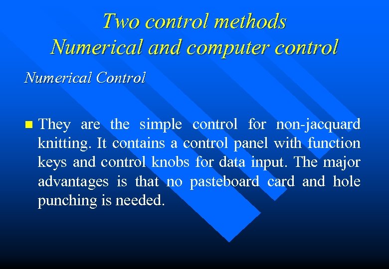 Two control methods Numerical and computer control Numerical Control n They are the simple