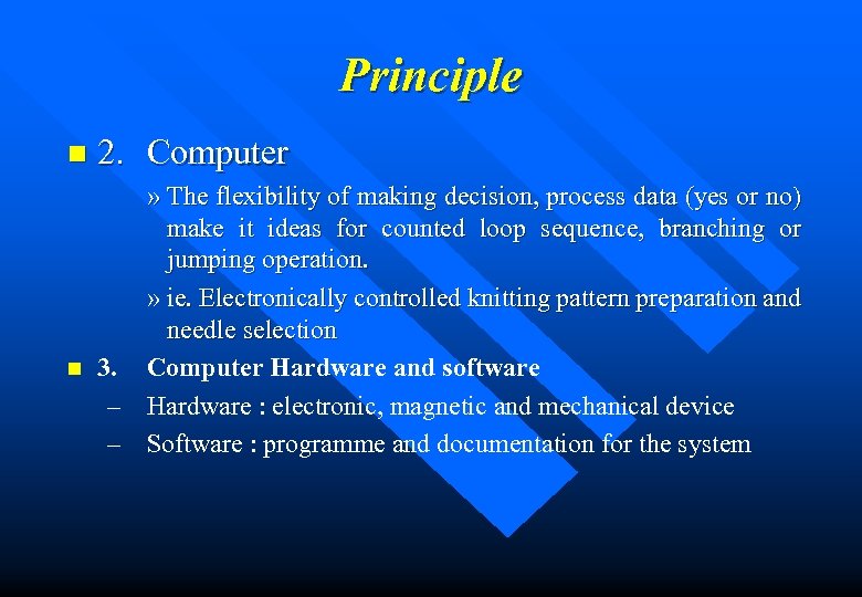 Principle n n 2. Computer » The flexibility of making decision, process data (yes