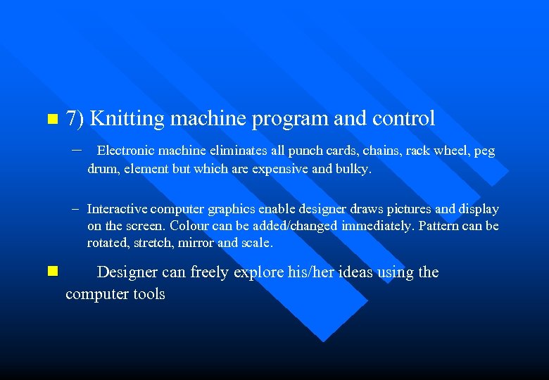 n 7) Knitting machine program and control – Electronic machine eliminates all punch cards,