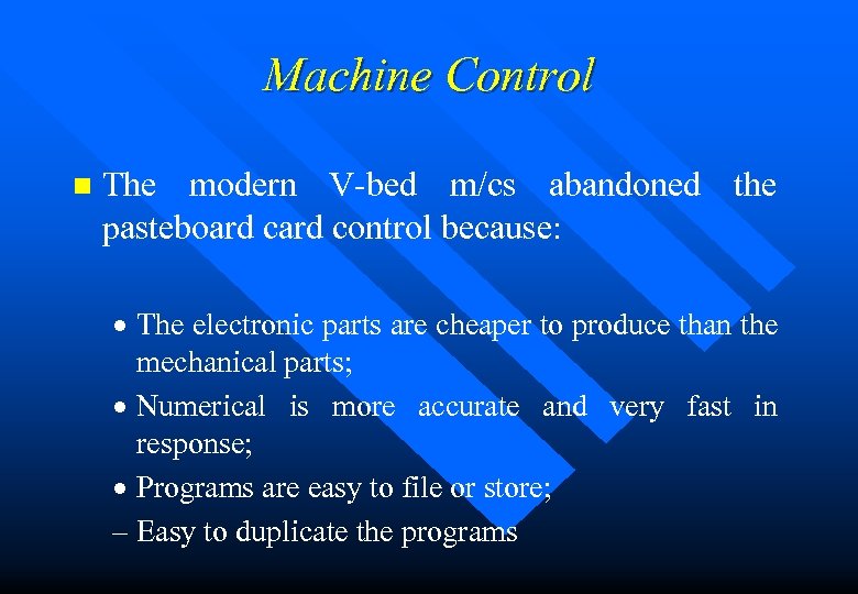 Machine Control n The modern V-bed m/cs abandoned the pasteboard control because: · The