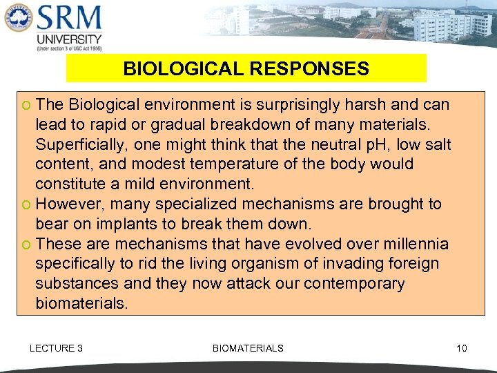 BIOLOGICAL RESPONSES o The Biological environment is surprisingly harsh and can lead to rapid
