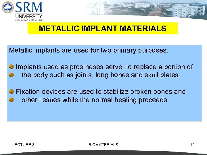 METALLIC IMPLANT MATERIALS Metallic implants are used for two primary purposes. Implants used as