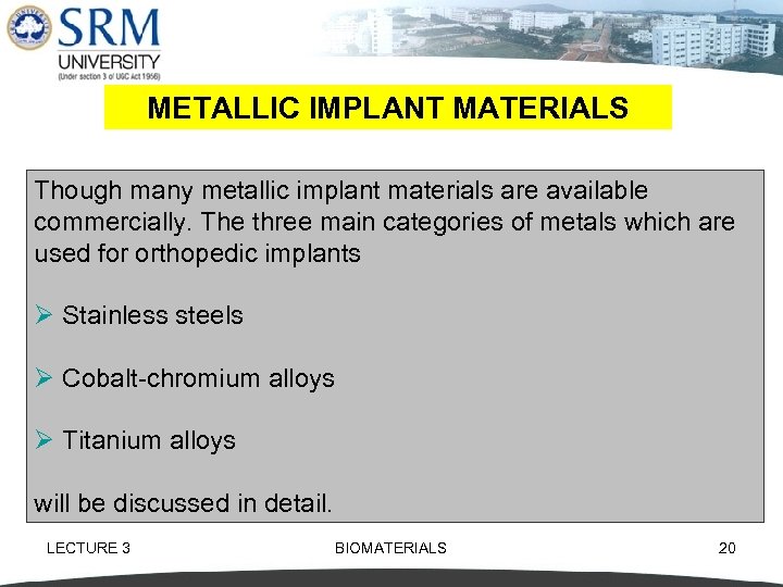 METALLIC IMPLANT MATERIALS Though many metallic implant materials are available commercially. The three main