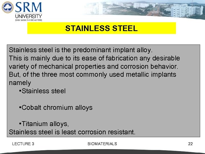 STAINLESS STEEL Stainless steel is the predominant implant alloy. This is mainly due to