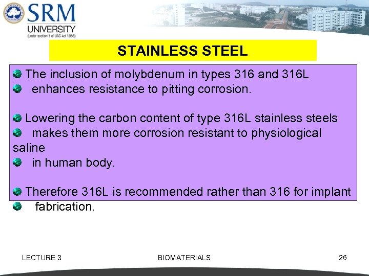 STAINLESS STEEL The inclusion of molybdenum in types 316 and 316 L enhances resistance