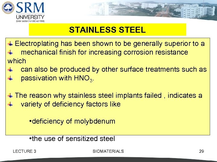 STAINLESS STEEL Electroplating has been shown to be generally superior to a mechanical finish