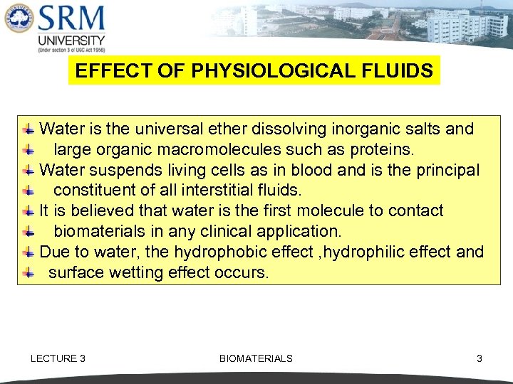 EFFECT OF PHYSIOLOGICAL FLUIDS Water is the universal ether dissolving inorganic salts and large