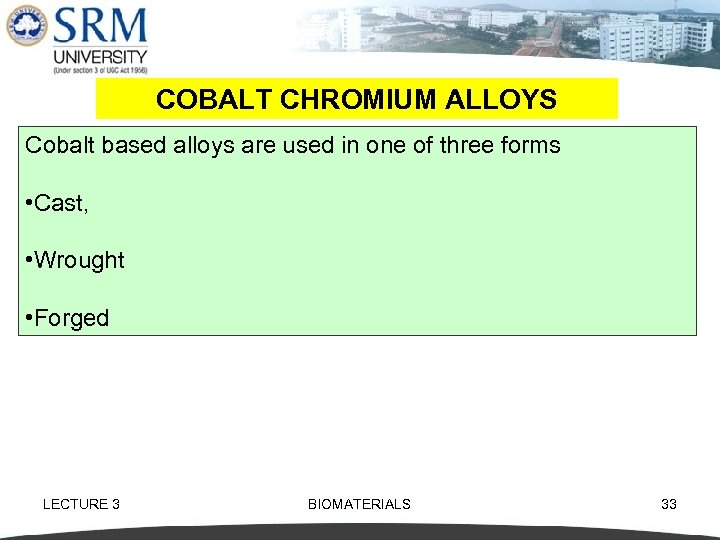 COBALT CHROMIUM ALLOYS Cobalt based alloys are used in one of three forms •
