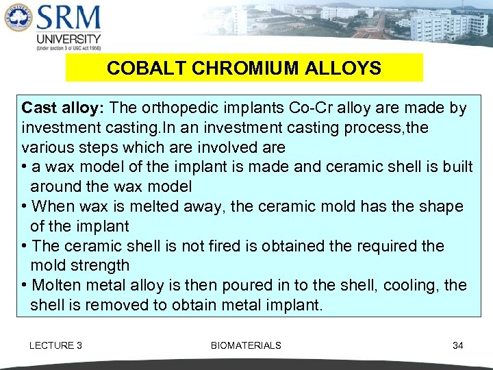 COBALT CHROMIUM ALLOYS Cast alloy: The orthopedic implants Co Cr alloy are made by