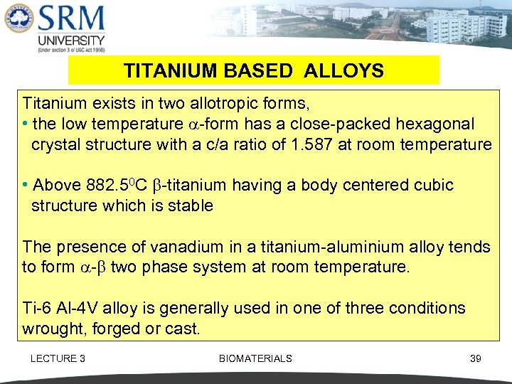 TITANIUM BASED ALLOYS Titanium exists in two allotropic forms, • the low temperature form