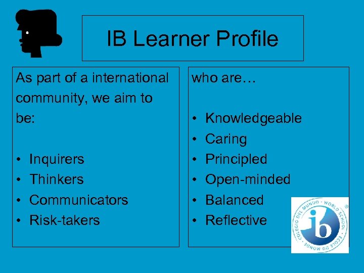 IB Learner Profile As part of a international community, we aim to be: •