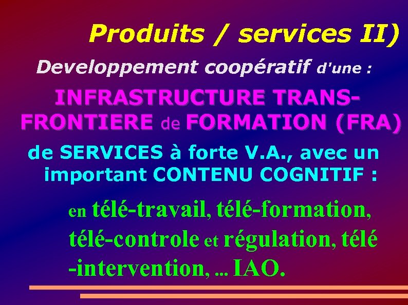 Produits / services II) Developpement coopératif d'une : INFRASTRUCTURE TRANSFRONTIERE de FORMATION (FRA) de
