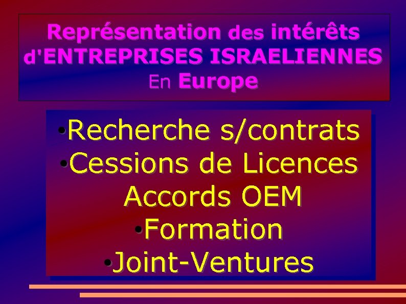 Représentation des intérêts d'ENTREPRISES ISRAELIENNES En Europe • Recherche s/contrats • Cessions de Licences