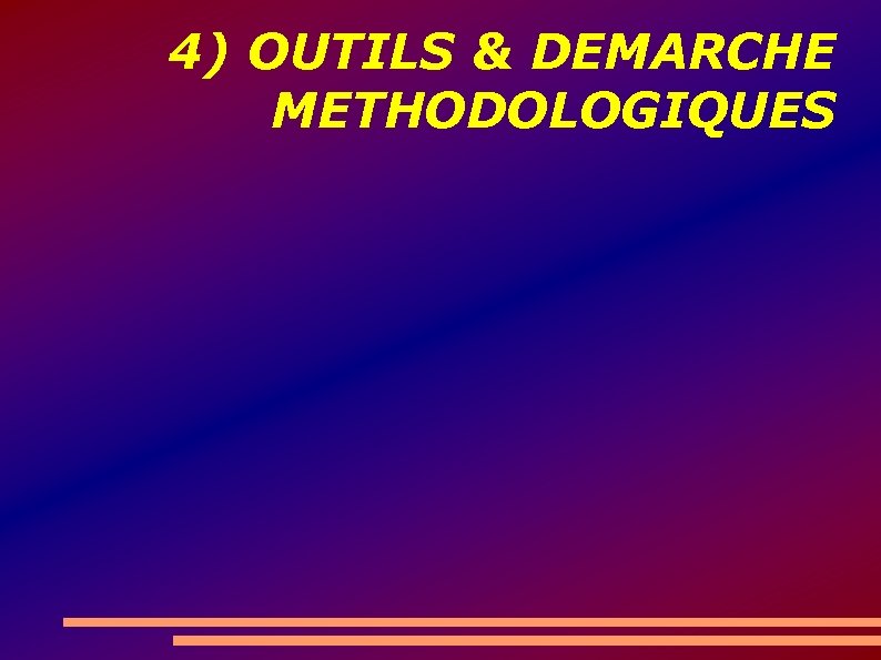 4) OUTILS & DEMARCHE METHODOLOGIQUES 