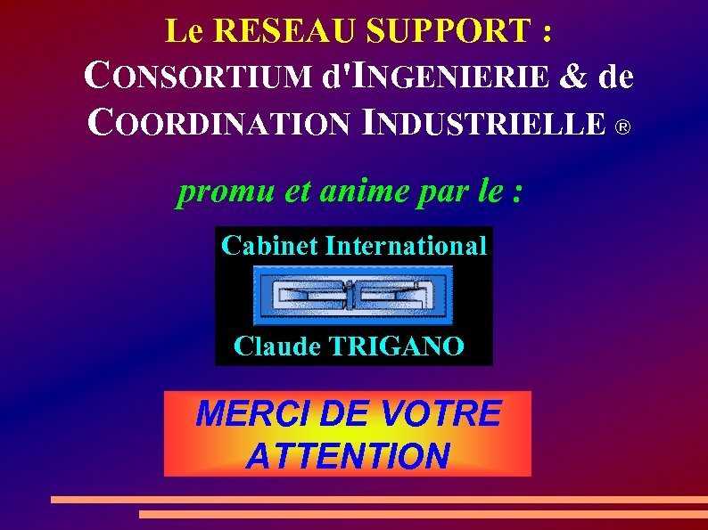 Le RESEAU SUPPORT : CONSORTIUM d'INGENIERIE & de COORDINATION INDUSTRIELLE ® promu et anime