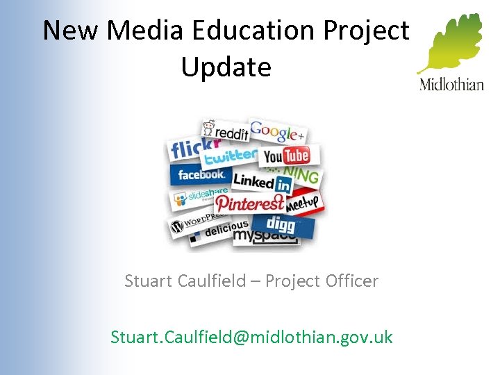 New Media Education Project Update Stuart Caulfield – Project Officer Stuart. Caulfield@midlothian. gov. uk