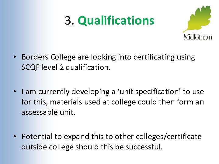 3. Qualifications • Borders College are looking into certificating using SCQF level 2 qualification.