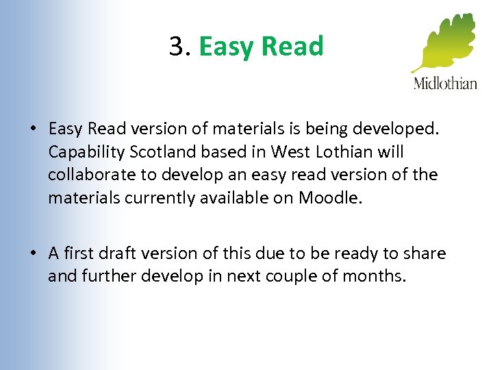 3. Easy Read • Easy Read version of materials is being developed. Capability Scotland