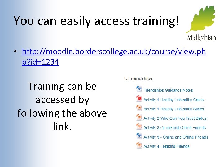 You can easily access training! • http: //moodle. borderscollege. ac. uk/course/view. ph p? id=1234