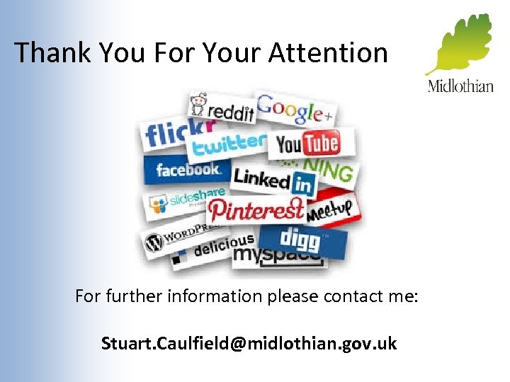 Thank You For Your Attention For further information please contact me: Stuart. Caulfield@midlothian. gov.