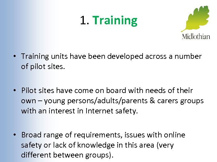 1. Training • Training units have been developed across a number of pilot sites.
