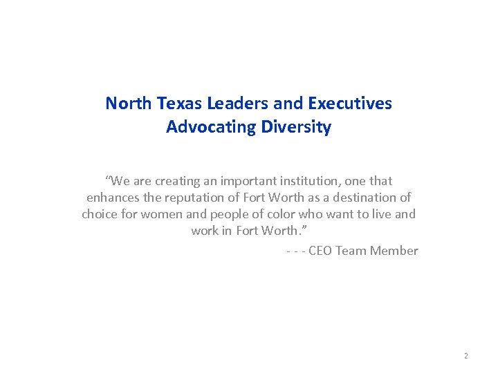 North Texas Leaders and Executives Advocating Diversity “We are creating an important institution, one