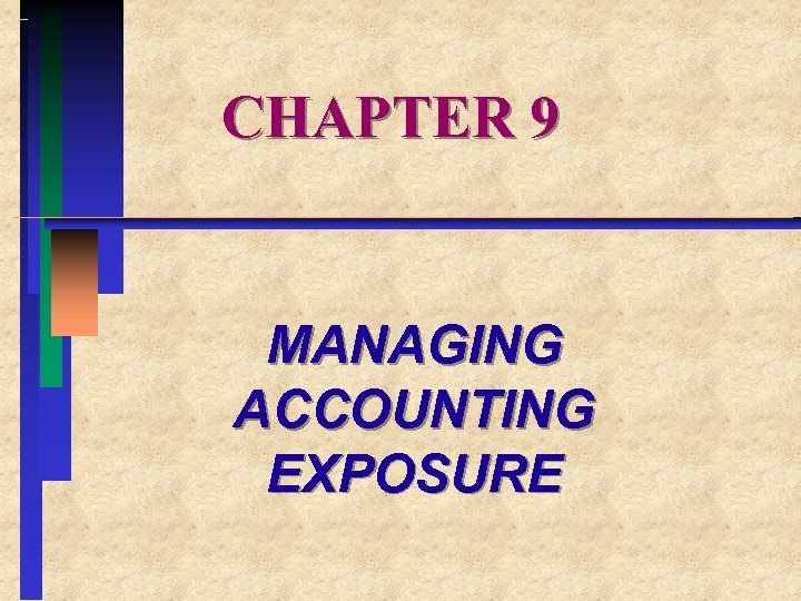 CHAPTER 9 MANAGING ACCOUNTING EXPOSURE 