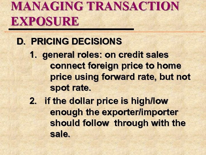 MANAGING TRANSACTION EXPOSURE D. PRICING DECISIONS 1. general roles: on credit sales connect foreign