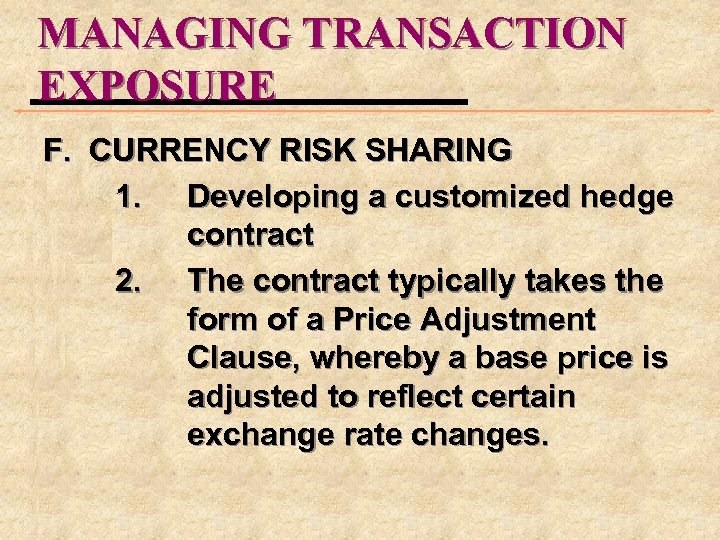 MANAGING TRANSACTION EXPOSURE F. CURRENCY RISK SHARING 1. Developing a customized hedge contract 2.