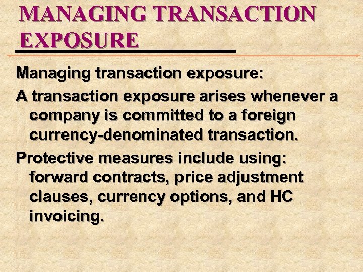 MANAGING TRANSACTION EXPOSURE Managing transaction exposure: A transaction exposure arises whenever a company is