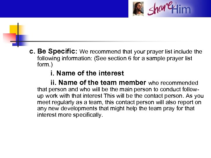 c. Be Specific: We recommend that your prayer list include the following information: (See