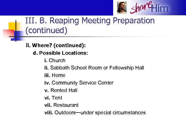 III. B. Reaping Meeting Preparation (continued) ii. Where? (continued): d. Possible Locations: i. Church