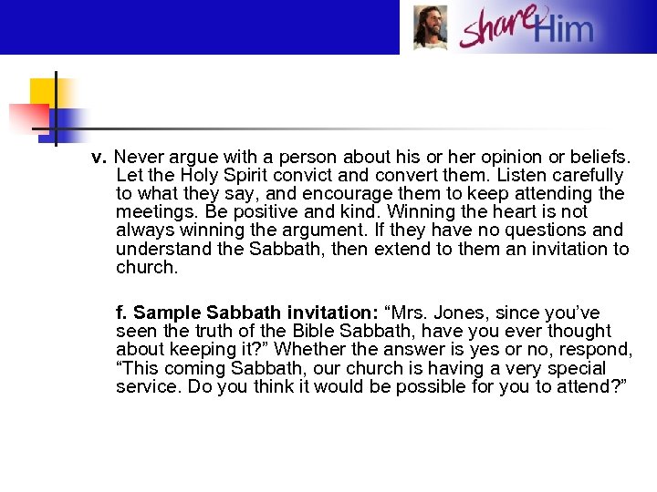 v. Never argue with a person about his or her opinion or beliefs. Let