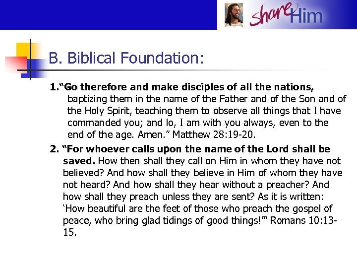 B. Biblical Foundation: 1. “Go therefore and make disciples of all the nations, baptizing