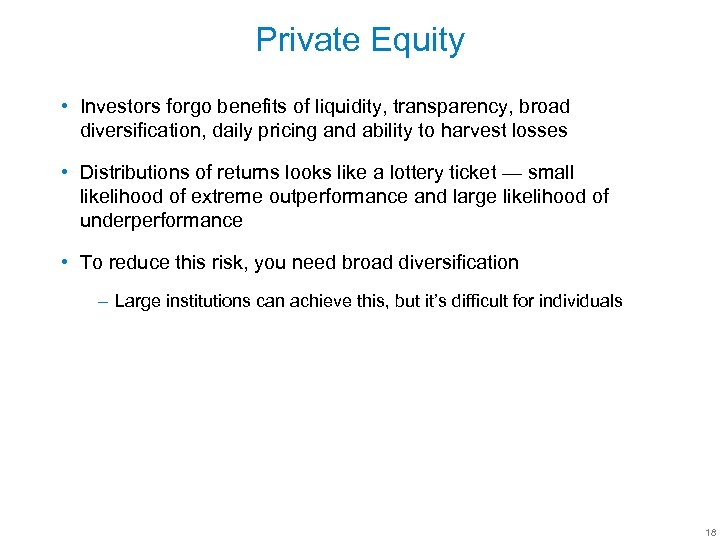 Private Equity • Investors forgo benefits of liquidity, transparency, broad diversification, daily pricing and
