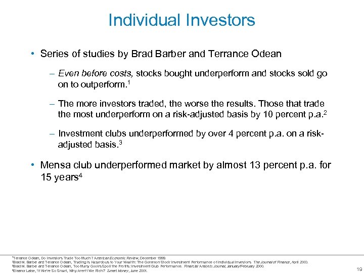 Individual Investors • Series of studies by Brad Barber and Terrance Odean – Even