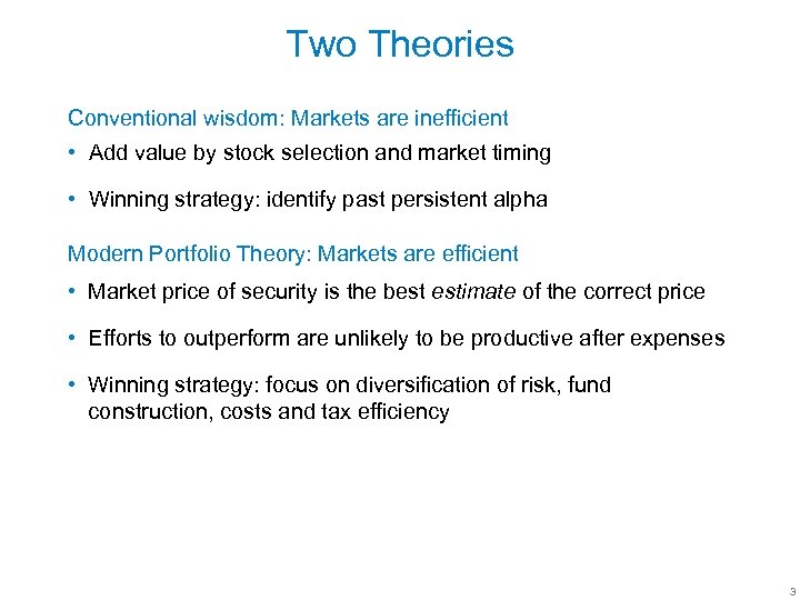 Two Theories Conventional wisdom: Markets are inefficient • Add value by stock selection and