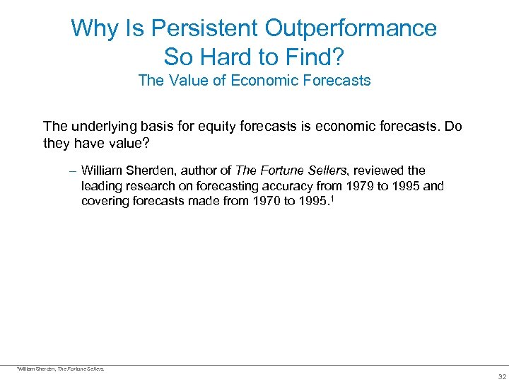 Why Is Persistent Outperformance So Hard to Find? The Value of Economic Forecasts The