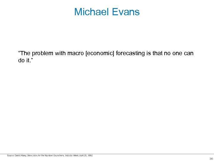Michael Evans “The problem with macro [economic] forecasting is that no one can do