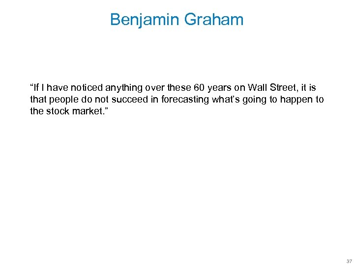 Benjamin Graham “If I have noticed anything over these 60 years on Wall Street,