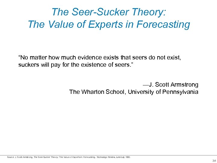 The Seer-Sucker Theory: The Value of Experts in Forecasting “No matter how much evidence