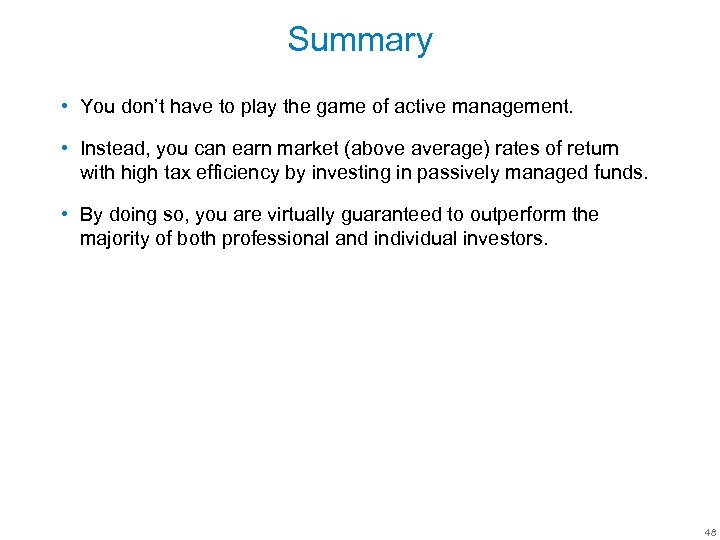 Summary • You don’t have to play the game of active management. • Instead,