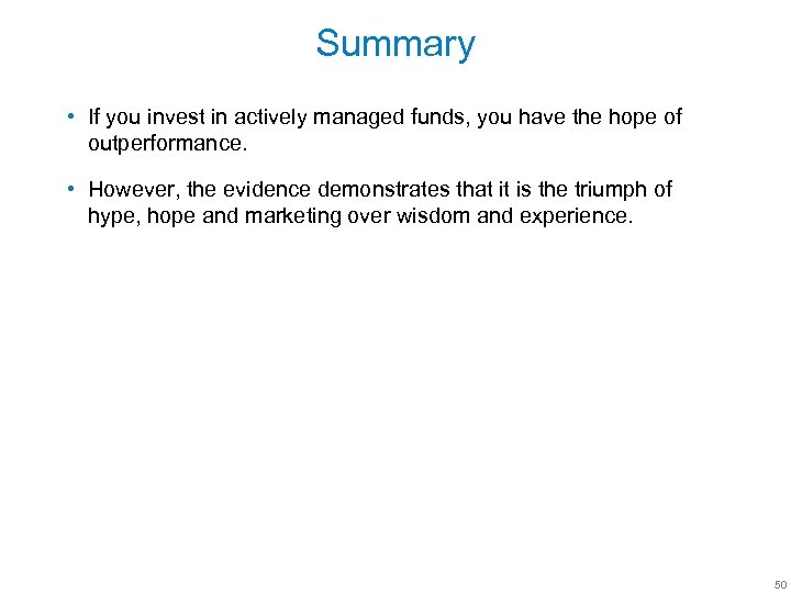 Summary • If you invest in actively managed funds, you have the hope of